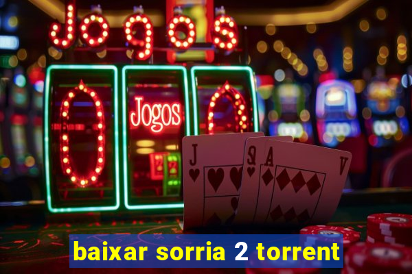 baixar sorria 2 torrent